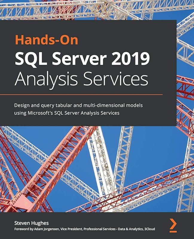 Hands-On SQL Server 2019 Analysis Services: Design and query tabular and multi-dimensional models using Microsoft's SQL Server Analysis Services by Steven Hughes