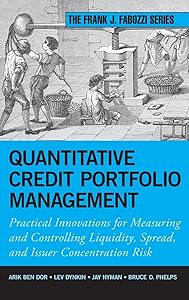 Quantitative Credit Portfolio Management: Practical Innovations for Measuring and Controlling Liquidity, Spread, and Issuer Concentration Risk by Arik Ben Dor