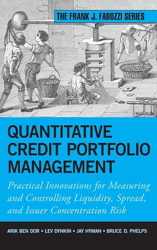 Quantitative Credit Portfolio Management: Practical Innovations for Measuring and Controlling Liquidity, Spread, and Issuer Concentration Risk by Arik Ben Dor