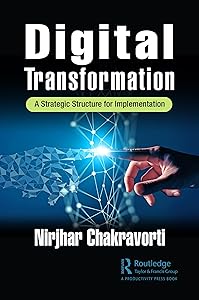 Digital Transformation: A Strategic Structure for Implementation by Nirjhar Chakravorti