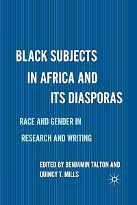 Black Subjects in Africa and Its Diasporas: Race and Gender in Research and Writing by B. Talton