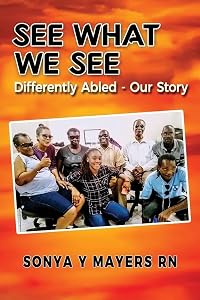 SEE WHAT WE SEE: DIFFERENTLY ABLED - OUR STORY by SONYA MAYERS