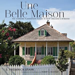 Une Belle Maison: The Lombard Plantation House in New Orleans's Bywater