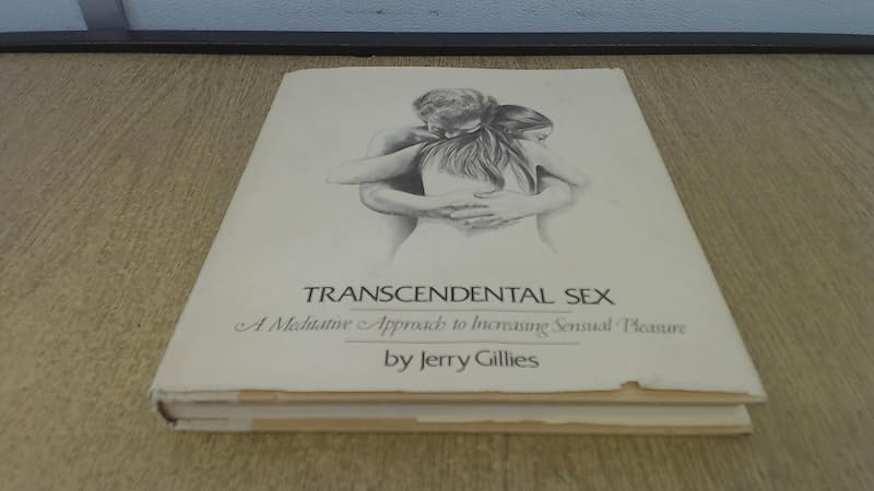 Transcendental Sex: A Meditative Approach to Increasing Sensual Pleasure by Jerry Gillies