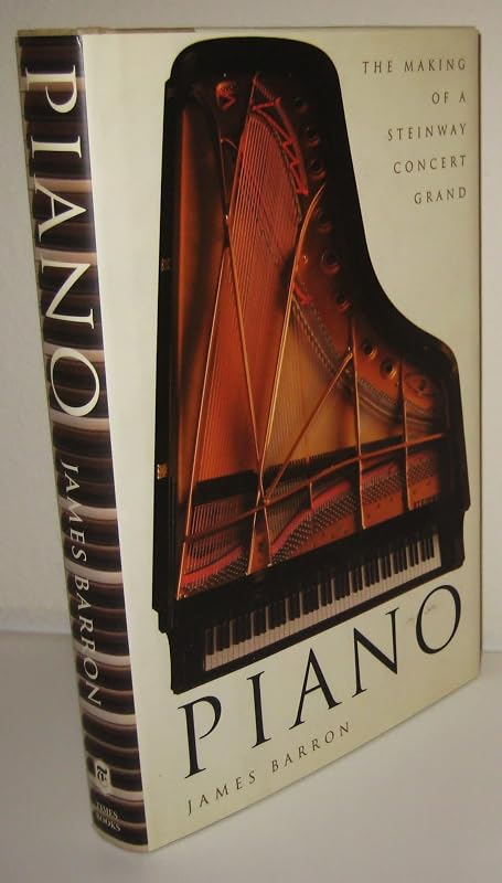 Piano: The Making of a Steinway Concert Grand by James Barron