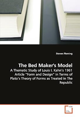 The Bed Maker's Model: A Thematic Study of Louis I. Kahn?s 1961 Article ?Form and Design? in Terms of Plato?s Theory of Forms as Treated in The Republic