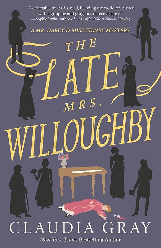 The Late Mrs. Willoughby (Mr. Darcy & Miss Tilney Mysteries Book 2) by Claudia Gray