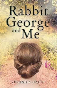Rabbit George and Me by Veronica Hague