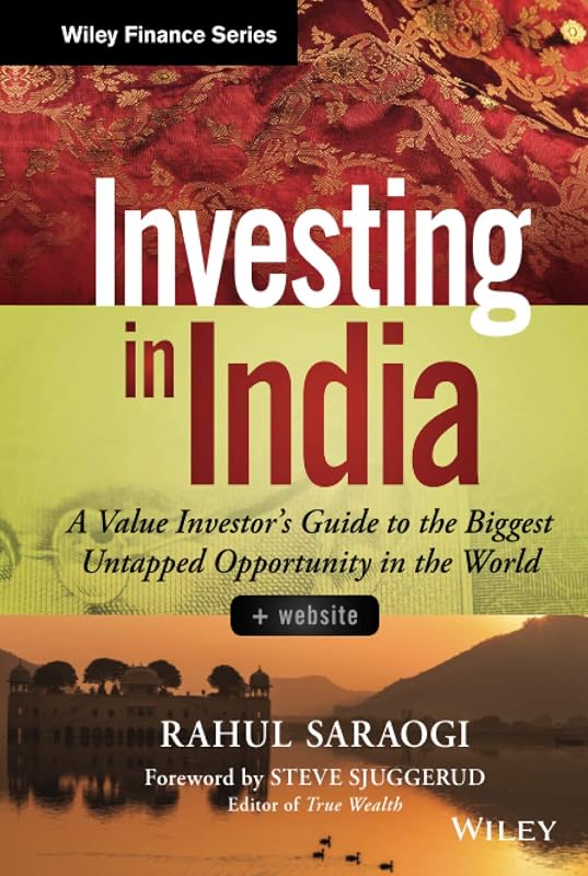 Investing in India, + Website: A Value Investor's Guide to the Biggest Untapped Opportunity in the World (Wiley Finance) by Rahul Saraogi