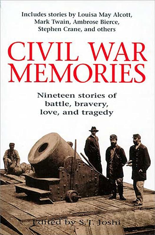 Civil War Memories: Nineteen Stories of Battle, Bravery, Love, and Tragedy by S. T. Joshi