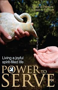 Power to Serve: Living a Joyful Spirit-Filled Life by Walter G. Fremont