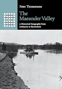 The Maeander Valley (Greek Culture in the Roman World) by Peter Thonemann