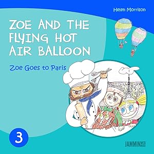 Children's books: Zoe Goes To Paris: Zoe And The Flying Hot Air Balloon - Books for children (children's books, book for kids, children's books ages 3-5, kids books, Kids, Bedtime stories) by Helen Morrison