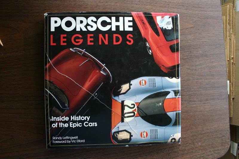 Porsche Legends: Inside History of the Epic Cars by Randy Leffingwell