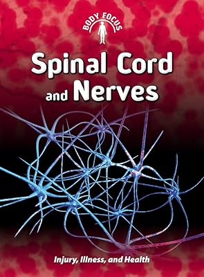 Spinal Cord and Nerves: Injury, Illness, and Health (Body Focus)