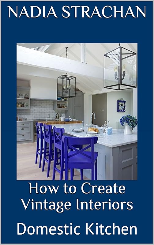 How to Create Vintage Interiors: Domestic Kitchen by Nadia Strachan