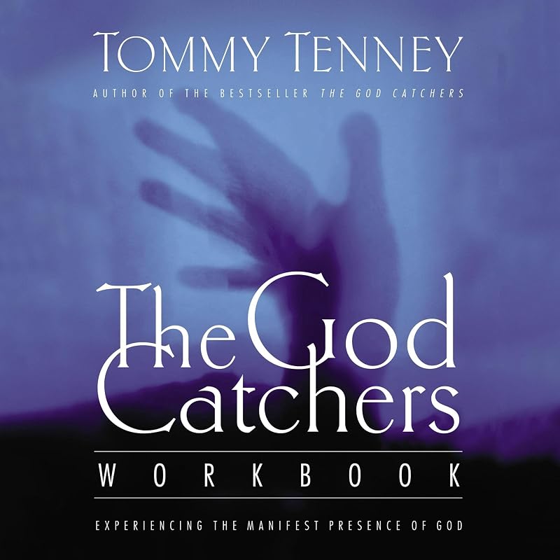 The God Catchers: Experiencing the Manifest Presence of God by Tommy Tenney