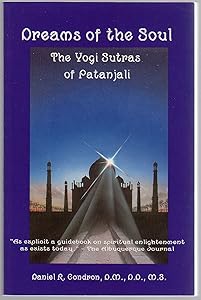 Dreams of the Soul: The Yogi Sutras of Patanjali by Daniel R. Condron