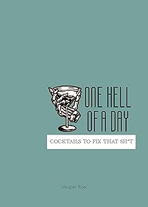 One Hell of a Day: Cocktails to Fix that Sh*t by Vesper Rox