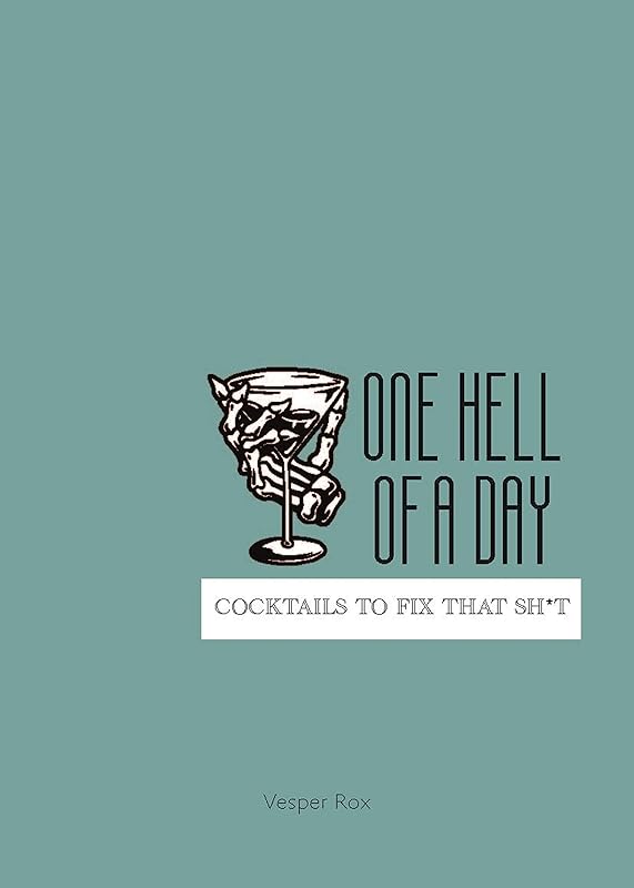 One Hell of a Day: Cocktails to Fix that Sh*t by Vesper Rox