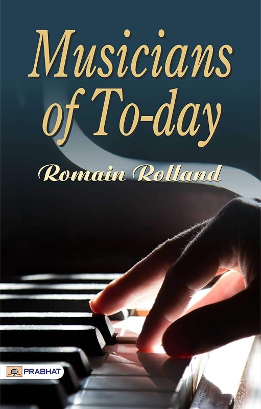 Musicians of To-Day: Harmonizing the World - Profiles of Modern Melodies by Romain Rolland