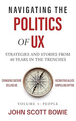 Navigating the Politics of UX: Strategies and Stories from 40 Years in the Trenches