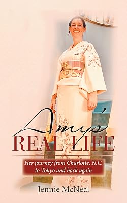 Amy's Real Life: Her Journey from Charlotte, N.C. to Tokyo and Back Again