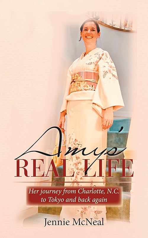 Amy's Real Life: Her Journey from Charlotte, N.C. to Tokyo and Back Again by Jennie McNeal