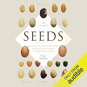 The Triumph of Seeds: How Grains, Nuts, Kernels, Pulses & Pips Conquered the Plant Kingdom and Shaped Human History by Thor Hanson
