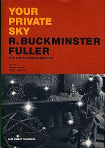 Your Private Sky: R. Buckminster Fuller by Joachim Krausse