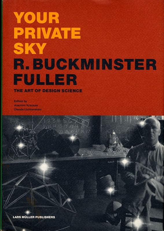 Your Private Sky: R. Buckminster Fuller by Joachim Krausse