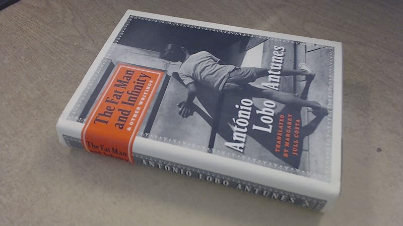 The Fat Man and Infinity: And Other Writings by António Lobo Antunes