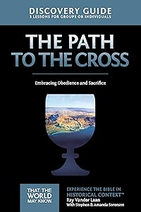 The Path to the Cross Discovery Guide: Embracing Obedience and Sacrifice (11) (That the World May Know) by Ray Vander Laan