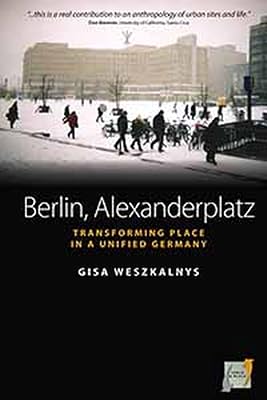 Berlin, Alexanderplatz: Transforming Place in a Unified Germany (Space and Place Book 1)