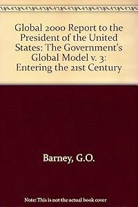 Global 2000 Report to the Us President Entering the 21st Century. Vol 3: Global Modeling. Gerald O. Barney, Project Director (3rd of A 3 Vol Set) (app (v. 3) by Gerald O. Barney
