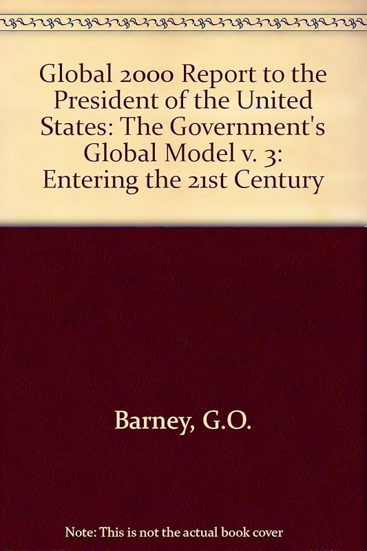 Global 2000 Report to the Us President Entering the 21st Century. Vol 3: Global Modeling. Gerald O. Barney, Project Director (3rd of A 3 Vol Set) (app (v. 3) by Gerald O. Barney