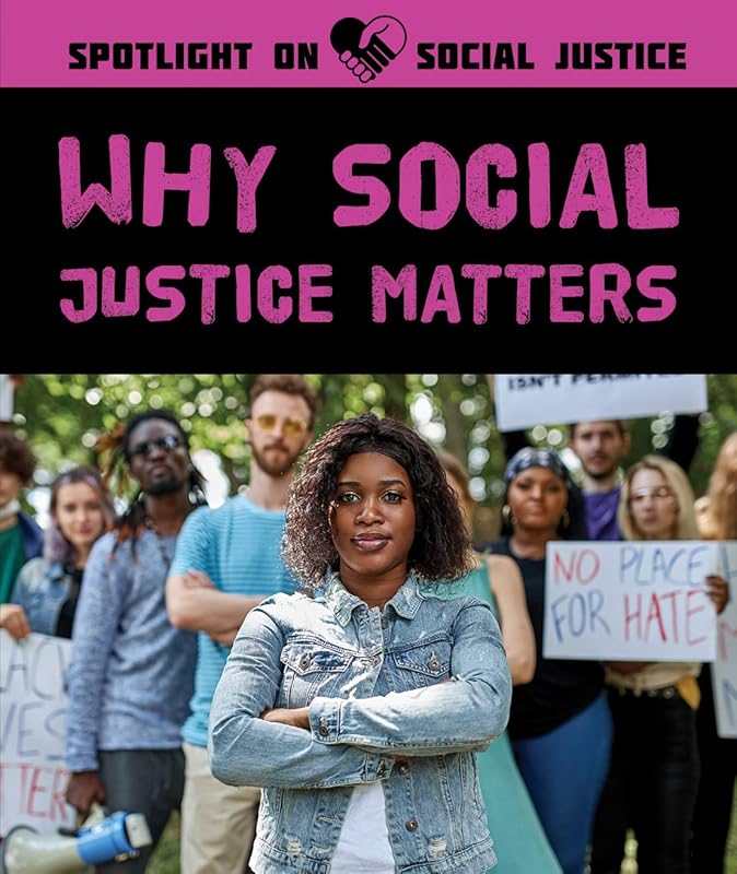 Why Social Justice Matters (Spotlight on Social Justice) by Danielle Haynes