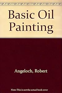Basic Oil Painting by Robert Angeloch