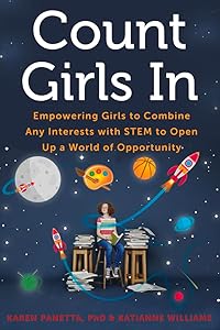 Count Girls In: Empowering Girls to Combine Any Interests with STEM to Open Up a World of Opportunity by Karen Panetta Ph.D.