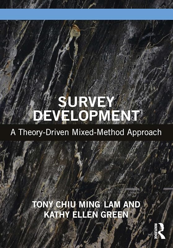 Survey Development: A Theory-Driven Mixed-Method Approach by Tony Chiu Ming Lam