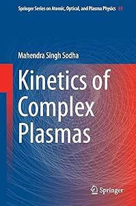 Kinetics of Complex Plasmas (Springer Series on Atomic, Optical, and Plasma Physics Book 81) by Mahendra Singh Sodha