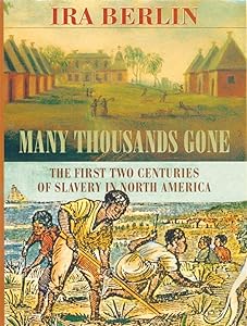 Many Thousands Gone: The First Two Centuries of Slavery in North America by Ira Berlin