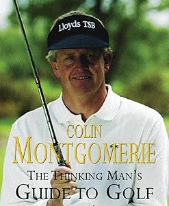 The Thinking Man's Guide to Golf: The Common-Sense Way to Improe Your Game by Colin Montgomerie