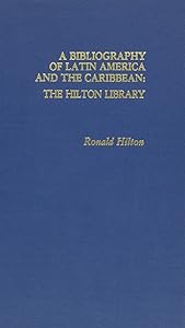 Bibliography of Latin America and the Caribbean: The Hilton Library by Ronald Hilton