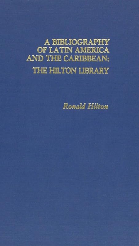 Bibliography of Latin America and the Caribbean: The Hilton Library by Ronald Hilton