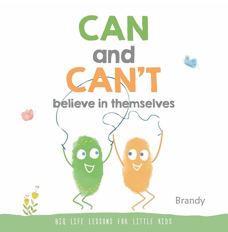 CAN and CAN’T Believe in Themselves: Big Life Lessons for Little Kids by Brandy