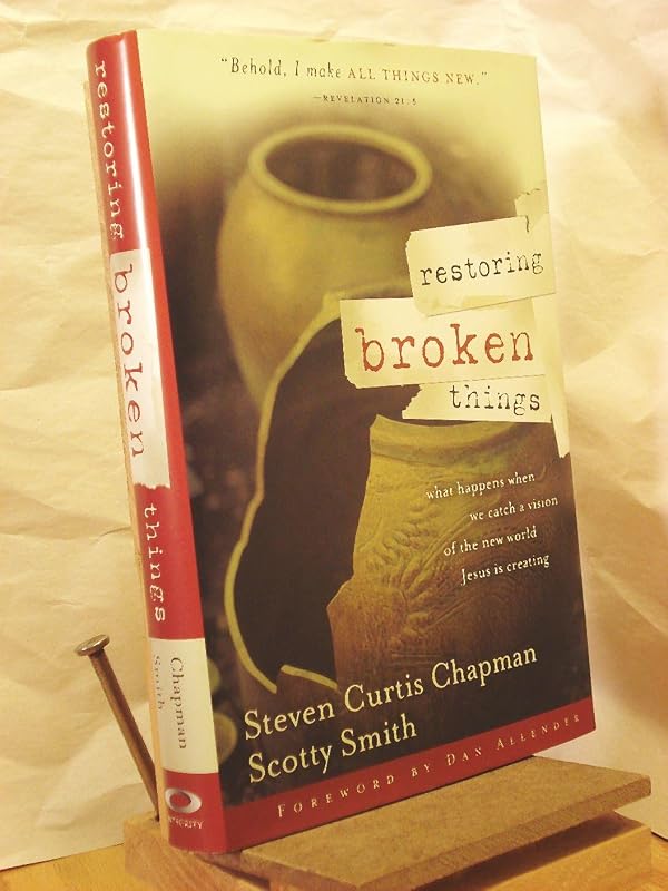 Restoring Broken Things by Steven Curtis Chapman