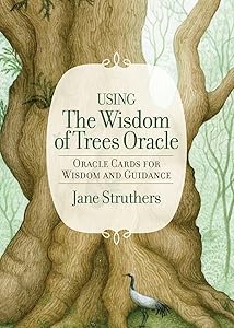 The Wisdom of Trees Oracle: Inspirational Cards for Wisdom and Guidance by Jane Struthers