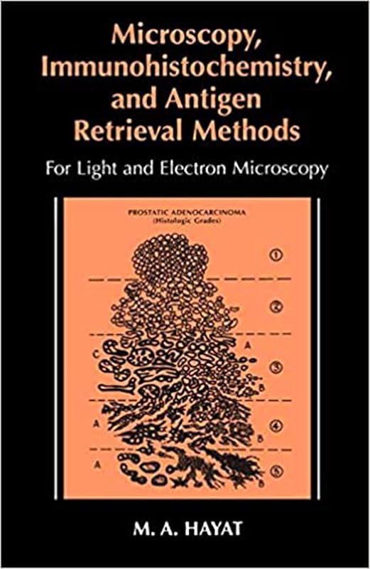 Microscopy, Immunohistochemistry, and Antigen Retrieval Methods: For Light and Electron Microscopy by M. A. Hayat