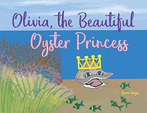 Olivia, the Beautiful Oyster Princess by Jeanne Hayes